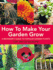 How to Make Your Garden Grow: a Beginner's Guide to the Planting and Care of Popular Garden Plants