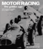 Motor Racing: Extraordinary Images From 1900 to 1970