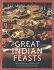 Great Indian Feasts: 130 Wonderful, Simple Recipes for Every Festive Occasion