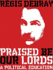 Praised Be Our Lords: the Autobiography: a Political Education
