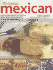 70 Classic Mexican Recipes: Easy-to-Make, Authentic and Delicious Dishes, Shown Step By Step in 250 Sizzling Colour Photographs