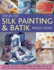 Step-By-Step Silk Painting & Batik Project Book: Using Wax and Paint to Create Inspired Decorative Items for the Home, With 35 Projects Shown in 300 E