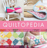 Quiltopedia: the Only Quilting Reference You'Ll Ever Need