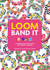 Loom Band It! : 60 Rubber Band Projects for the Budding Loomineer