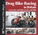 Drag Bike Racing in Britain: From the Mid 60s to the Mid 80s (Those Were the Days...)