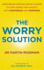 The Worry Solution: Using Breakthrough Brain Science to Turn Stress and Anxiety Into Confidence and Happiness