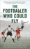 The Footballer Who Could Fly