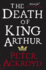 The Death of King Arthur: the Immortal Legend