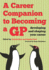 A Career Companion to Becoming a Gp: Developing and Shaping Your Career