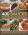 400 Sauces, Dips, Dressings, Salsas, Jams, Jellies & Pickles: How to Add Something Special to Every Dish for Every Occasion, From Classic Cooking...Chutneys Or Delicious Jams and Jellies