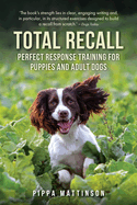 Total Recall: Perfect Response Training for Puppies and Adult Dogs