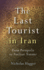 The Last Tourist in Iran Format: Paperback
