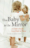 The Baby in the Mirror: a Child's World From Birth to Three