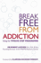 Break Free From Addiction: Using the Twelve-Step Programme. Robert Lefever