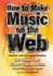 How to Make Music on the Web: Get Online Fast (Easy-to-Use)