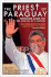 The Priest of Paraguay: Fernando Lugo and the Making of a Nation