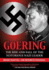 Goering. the Rise and Fall of the Notorious Nazi Leader