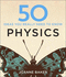 50 Physics Ideas You Really Need to Know (50 Ideas You Really Need to Know Series)