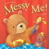 Messy Me! . By Marni McGee & Cee Biscoe