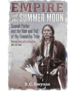 Empire of the Summer Moon: Quanah Parker and the Rise and Fall of the Comanches, the Most Powerful Indian Tribe in American History