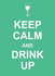 Keep Calm and Drink Up