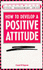 How to Develop a Positive Attitude (Better Management Skills)