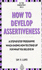 How to Develop Assertiveness: Practical Techniques for Personal Success (Kogan Page Better Management Skills)
