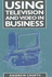 Using Television and Video in Business (Mercury Business Guides)