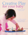 Creative Play for Your Baby: Steiner Waldorf Expertise and Toy Projects for 3 Months-2 Years