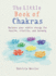 Little Book of Chakras: Balance Your Energy Centers for Health, Vitality and Harmony