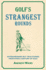 Golf's Strangest Rounds: Extraordinary But True Stories From Over a Century of Golf (Strangest Series)