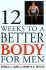 Twelve Weeks to a Better Body for Men