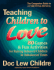 Teaching Children to Love: 80 Games & Fun Activities for Raising Balanced Children in Unbalanced Times