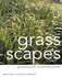 Grass Scapes: Gardening With Ornamental Grasses