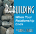 Rebuilding: When Your Relationship Ends