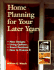 Home Planning for Your Later Years: New Designs, Living Options, Smart Decisions, How to Finance It