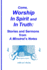 Come, Worship In Spirit and In Truth: Stories and Sermons from A MINSTREL'S NOTES
