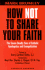How Not to Share Your Faith: the Seven Deadly Sins of Apologetics