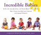 Incredible Babies: a Guide and Journal of Your Baby's First Year-Second Edition