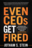 Even Ceos Get Fired an Engaging Look at How Top Entrepreneurs and Execs Protect Themselves and How You Can Too