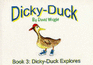 Dicky-Duck: Dicky-Duck Explores Bk. 3