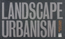 Landscape Urbanism: a Manual for the Machinic Landscape