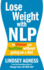 Lose Weight With Nlp: Be Thinner and Healthier Without Going on a Diet