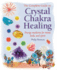 The Complete Guide to Crystal Chakra Healing