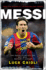 Messi-2013 Edition: the Inside Story of the Boy Who Became a Legend