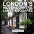 Londons Hidden Corners, Lanes & Squares