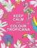 Keep Calm and Colour Tropicana (Huck & Pucker Colouring Books)