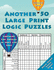 Another 50 Large Print Logic Puzzles: Contains Fun Puzzles in Font Size 16pt