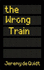 The Wrong Train: Jeremy De Quidt