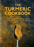 The Turmeric Cookbook: Discover the Health Benefits and Uses of Turmeric With 50 Delicious Recipes (Worlds Healthiest Ingredients)